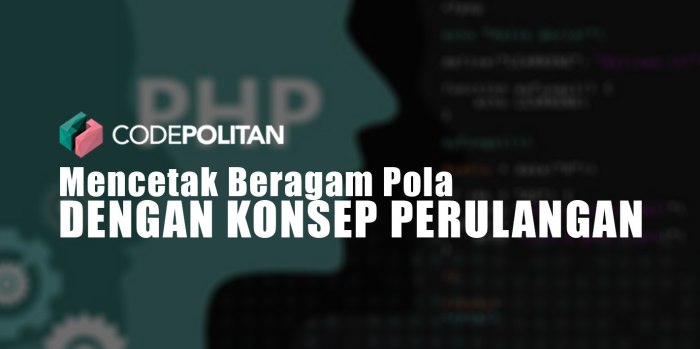 Mencetak Beragam Pola dengan Konsep Perulangan - CODEPOLITAN